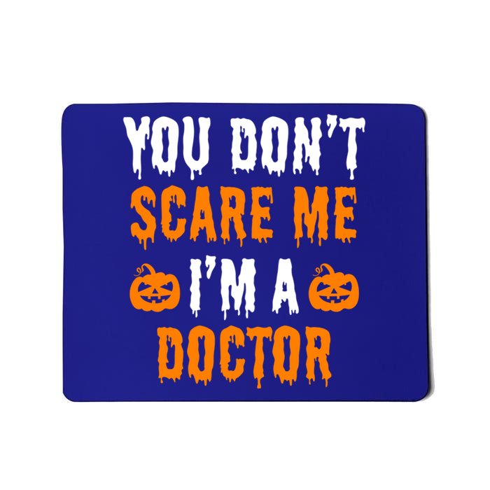 You Don't Scare Me I'm A Doctor Funny Halloween Costume Idea Gift Mousepad