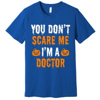 You Don't Scare Me I'm A Doctor Funny Halloween Costume Idea Gift Premium T-Shirt