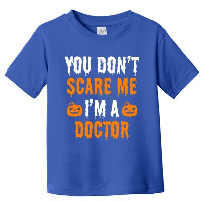 You Don't Scare Me I'm A Doctor Funny Halloween Costume Idea Gift Toddler T-Shirt