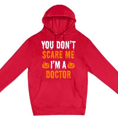 You Don't Scare Me I'm A Doctor Funny Halloween Costume Idea Gift Premium Pullover Hoodie