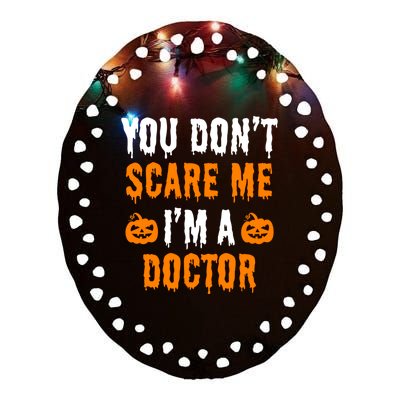 You Don't Scare Me I'm A Doctor Funny Halloween Costume Idea Gift Ceramic Oval Ornament