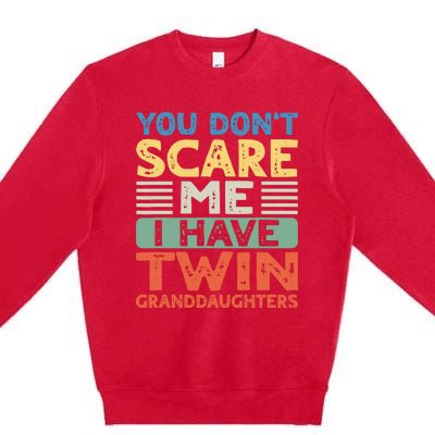 You Dont Scare Me I Have Twin Granddaughters Grandma Grandpa Premium Crewneck Sweatshirt