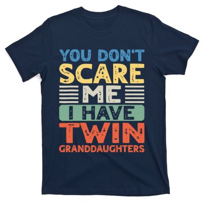 You Dont Scare Me I Have Twin Granddaughters Grandma Grandpa T-Shirt