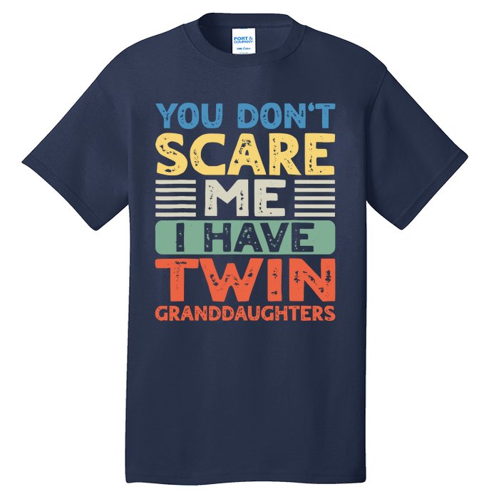 You Dont Scare Me I Have Twin Granddaughters Grandma Grandpa Tall T-Shirt