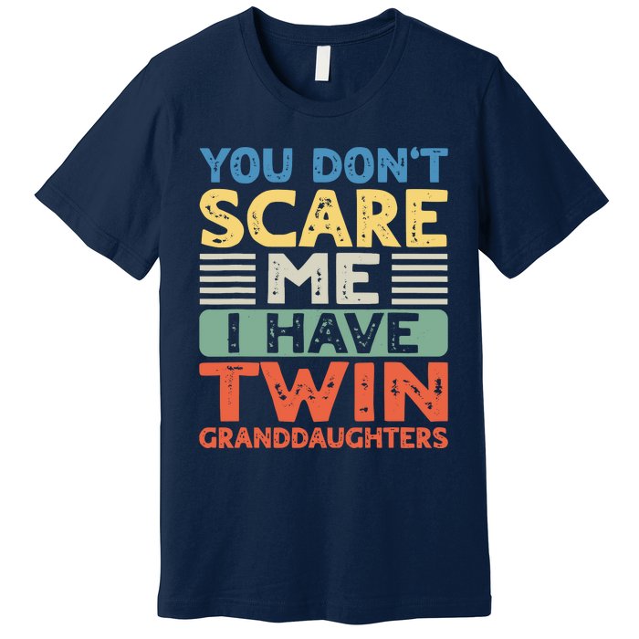 You Dont Scare Me I Have Twin Granddaughters Grandma Grandpa Premium T-Shirt