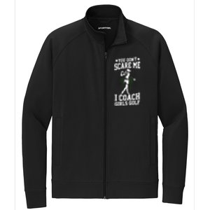 You DonT Scare Me I Coach Golf Coach Coaches Funny Gift Meaningful Gift Stretch Full-Zip Cadet Jacket