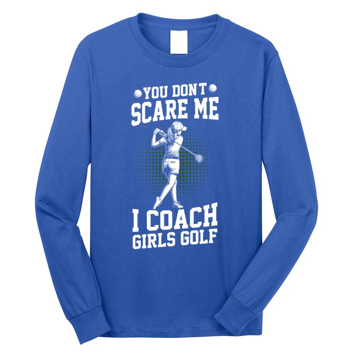 You DonT Scare Me I Coach Golf Coach Coaches Funny Gift Meaningful Gift Long Sleeve Shirt