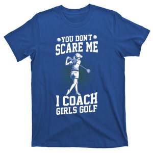 You DonT Scare Me I Coach Golf Coach Coaches Funny Gift Meaningful Gift T-Shirt