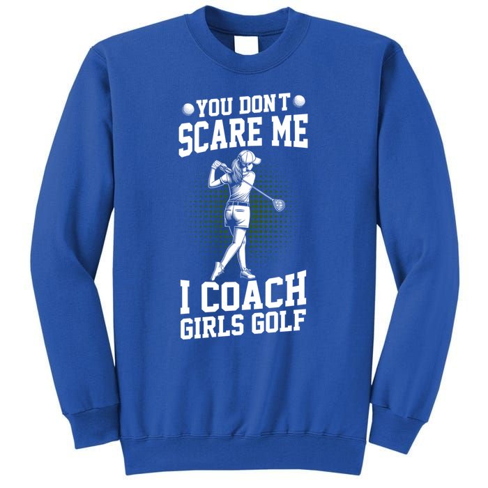 You DonT Scare Me I Coach Golf Coach Coaches Funny Gift Meaningful Gift Tall Sweatshirt