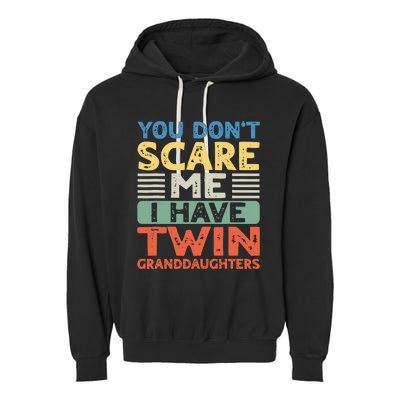 You Dont Scare Me I Have Twin Granddaughters Grandma Grandpa Garment-Dyed Fleece Hoodie