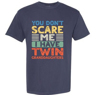 You Dont Scare Me I Have Twin Granddaughters Grandma Grandpa Garment-Dyed Heavyweight T-Shirt