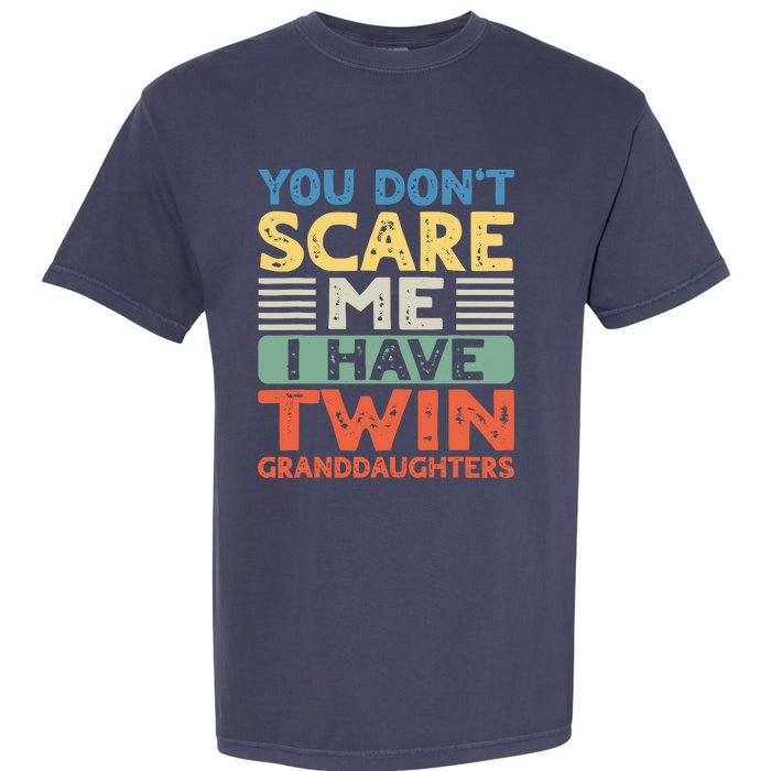 You Dont Scare Me I Have Twin Granddaughters Grandma Grandpa Garment-Dyed Heavyweight T-Shirt