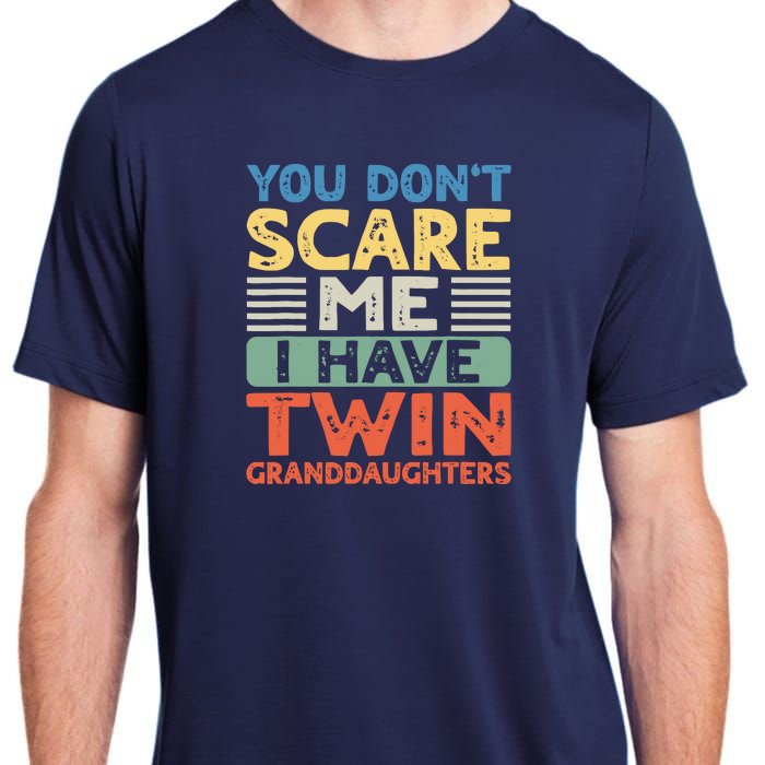 You Dont Scare Me I Have Twin Granddaughters Grandma Grandpa Adult ChromaSoft Performance T-Shirt