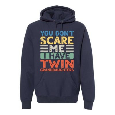 You Dont Scare Me I Have Twin Granddaughters Grandma Grandpa Premium Hoodie