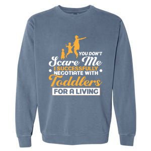 You Don't Scare Me I Negotiate With Sitter Gift Garment-Dyed Sweatshirt