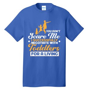 You Don't Scare Me I Negotiate With Sitter Gift Tall T-Shirt