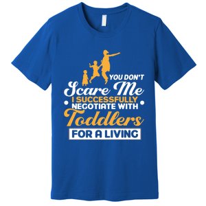 You Don't Scare Me I Negotiate With Sitter Gift Premium T-Shirt