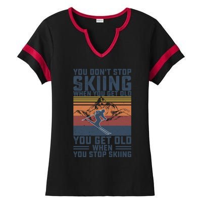 You Dont Stop Skiing When You Get Old Skier Skiing Lover Gift Ladies Halftime Notch Neck Tee