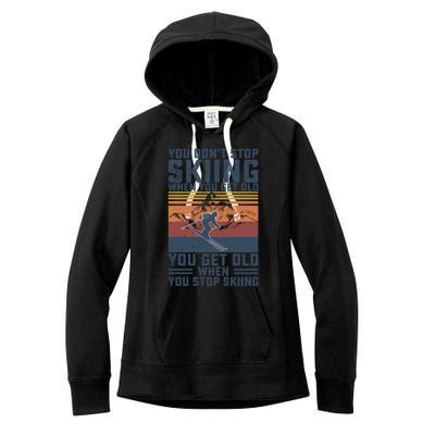 You Dont Stop Skiing When You Get Old Skier Skiing Lover Gift Women's Fleece Hoodie