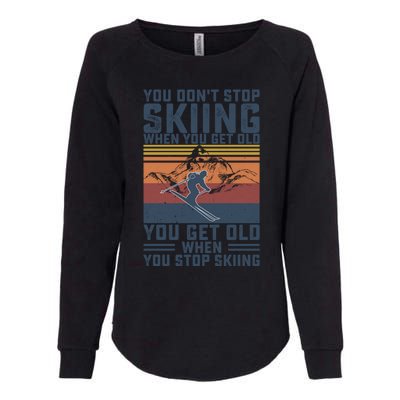 You Dont Stop Skiing When You Get Old Skier Skiing Lover Gift Womens California Wash Sweatshirt