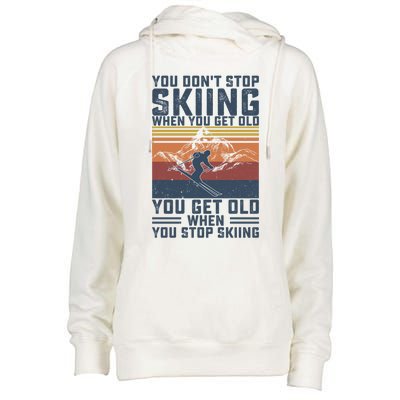 You Dont Stop Skiing When You Get Old Skier Skiing Lover Gift Womens Funnel Neck Pullover Hood