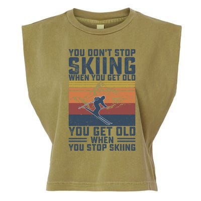 You Dont Stop Skiing When You Get Old Skier Skiing Lover Gift Garment-Dyed Women's Muscle Tee