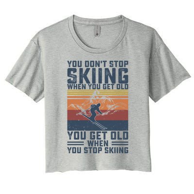 You Dont Stop Skiing When You Get Old Skier Skiing Lover Gift Women's Crop Top Tee