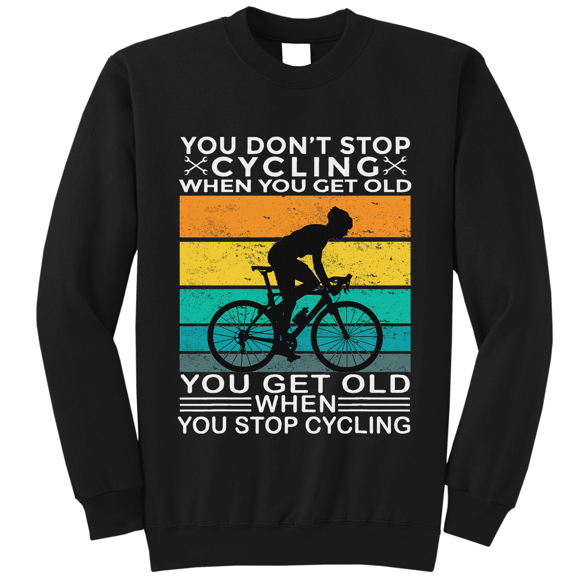 You DonT Stop Cycling When You Get Old Bike Riding Vintage Tall Sweatshirt