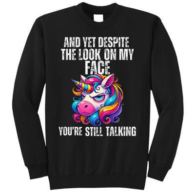 Yet Despite The Look On My Face YouRe Still Talking Unicorn Sweatshirt