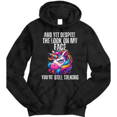 Yet Despite The Look On My Face YouRe Still Talking Unicorn Tie Dye Hoodie