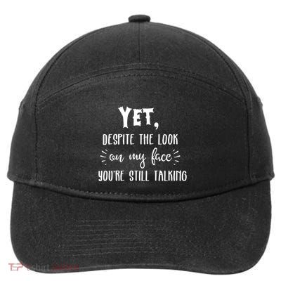 Yet Despite The Look On My Face YouRe Still Talking 7-Panel Snapback Hat