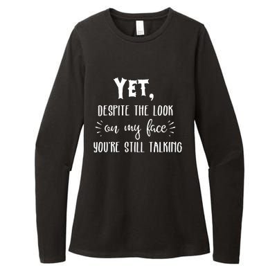 Yet Despite The Look On My Face YouRe Still Talking Womens CVC Long Sleeve Shirt