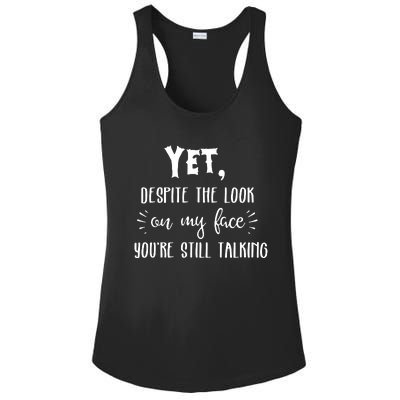 Yet Despite The Look On My Face YouRe Still Talking Ladies PosiCharge Competitor Racerback Tank