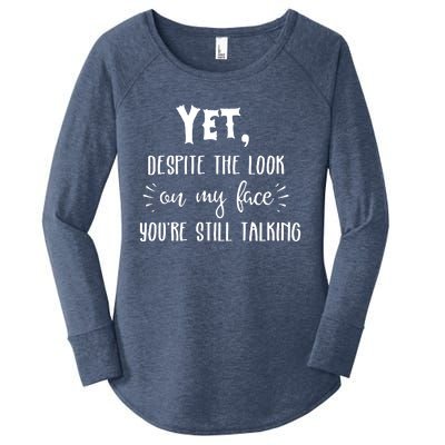 Yet Despite The Look On My Face YouRe Still Talking Women's Perfect Tri Tunic Long Sleeve Shirt