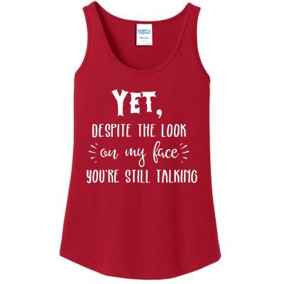 Yet Despite The Look On My Face YouRe Still Talking Ladies Essential Tank