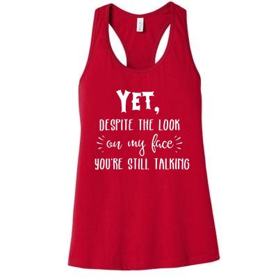 Yet Despite The Look On My Face YouRe Still Talking Women's Racerback Tank