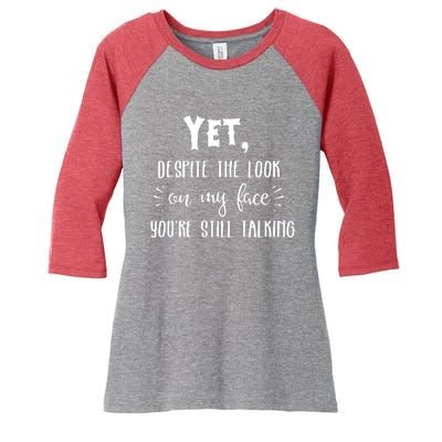 Yet Despite The Look On My Face YouRe Still Talking Women's Tri-Blend 3/4-Sleeve Raglan Shirt