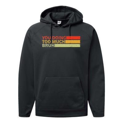 You Doing Too Much Bruh Retro Vintage Cool For The Teenager Performance Fleece Hoodie