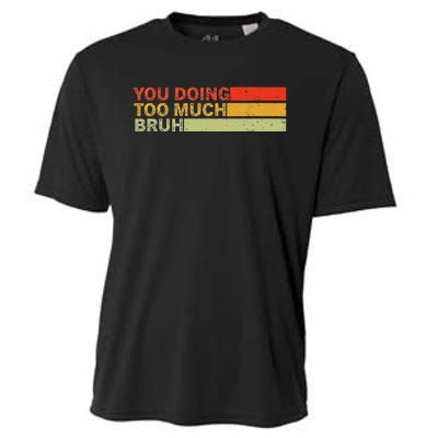 You Doing Too Much Bruh Retro Vintage Cool For The Teenager Cooling Performance Crew T-Shirt