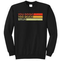 You Doing Too Much Bruh Retro Vintage Cool For The Teenager Sweatshirt