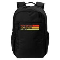 You Doing Too Much Bruh Retro Vintage Cool For The Teenager Daily Commute Backpack