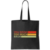 You Doing Too Much Bruh Retro Vintage Cool For The Teenager Tote Bag