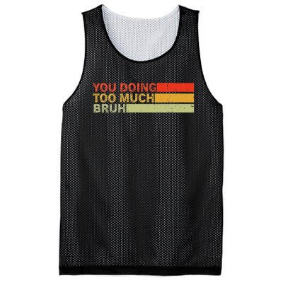 You Doing Too Much Bruh Retro Vintage Cool For The Teenager Mesh Reversible Basketball Jersey Tank