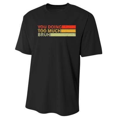 You Doing Too Much Bruh Retro Vintage Cool For The Teenager Performance Sprint T-Shirt