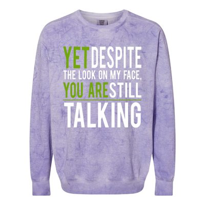 Yet Despite The Look On My Face You're Still Talking Colorblast Crewneck Sweatshirt