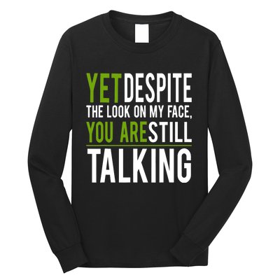 Yet Despite The Look On My Face You're Still Talking Long Sleeve Shirt