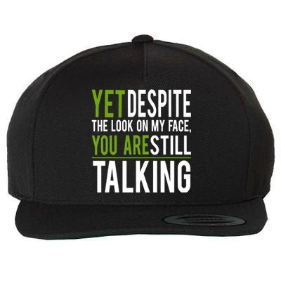 Yet Despite The Look On My Face You're Still Talking Wool Snapback Cap