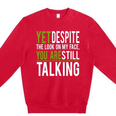 Yet Despite The Look On My Face You're Still Talking Premium Crewneck Sweatshirt