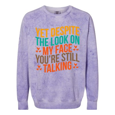 Yet Despite The Look On My Face YouRe Still Talking Colorblast Crewneck Sweatshirt