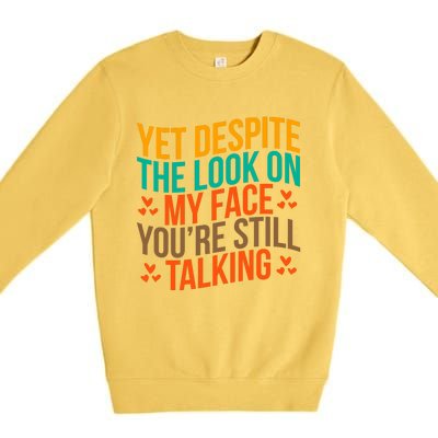 Yet Despite The Look On My Face YouRe Still Talking Premium Crewneck Sweatshirt